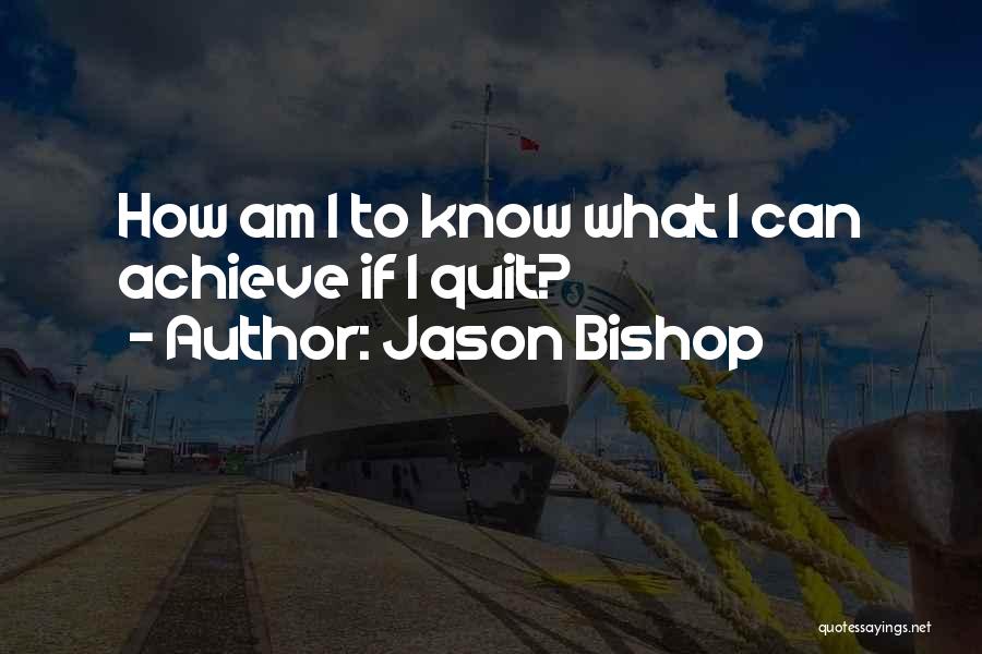 Quitting Sports Quotes By Jason Bishop