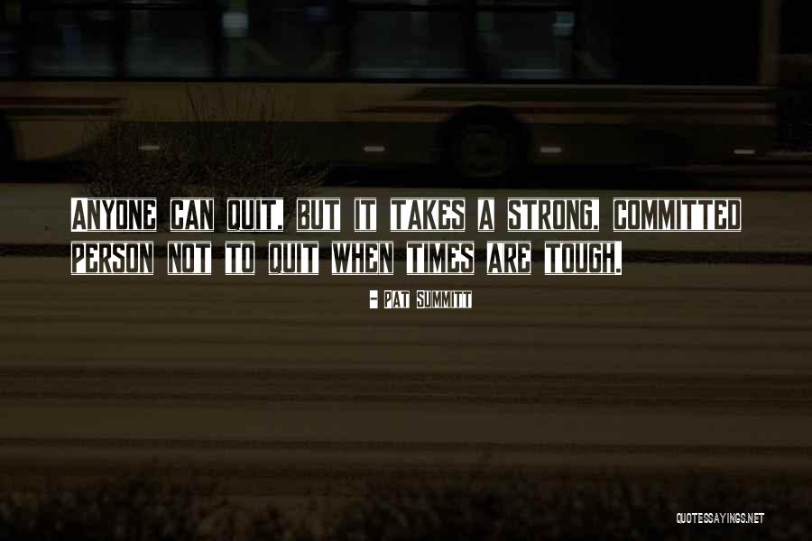 Quitting When It Gets Tough Quotes By Pat Summitt Quitting When It Gets Tough Quotes By Pat Summitt