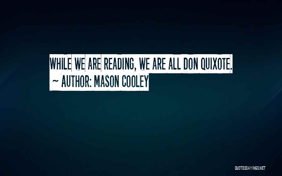 Quixote Quotes By Mason Cooley