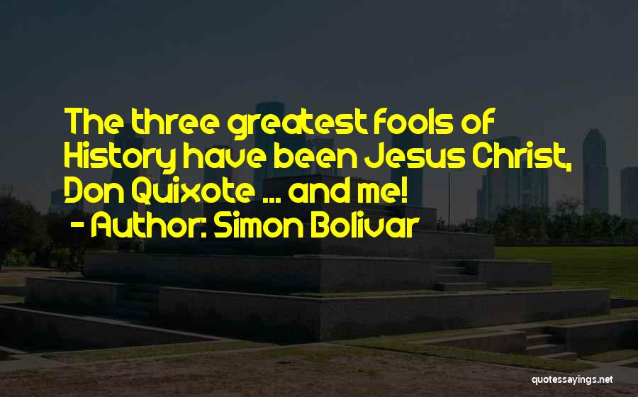 Quixote Quotes By Simon Bolivar