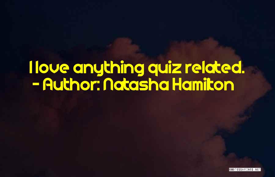 Quiz Quotes By Natasha Hamilton