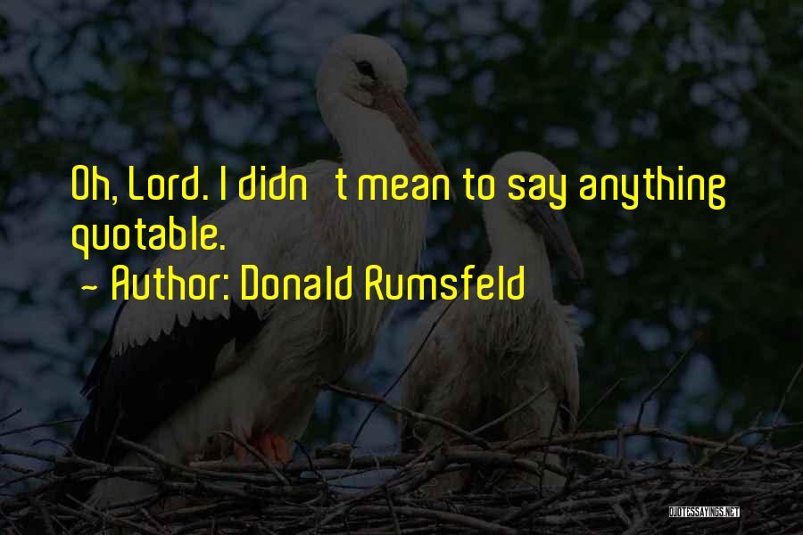 Quotable Quotes By Donald Rumsfeld