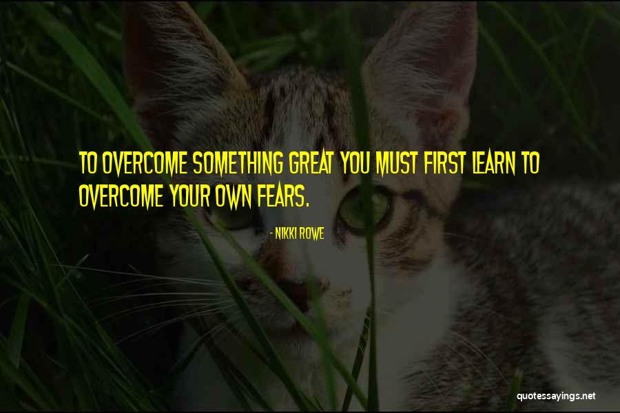 Quote Fear Itself Quote Quotes By Nikki Rowe Quote Fear Itself Quote Quotes By Nikki Rowe