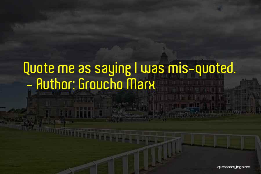 Quote Me Quotes By Groucho Marx