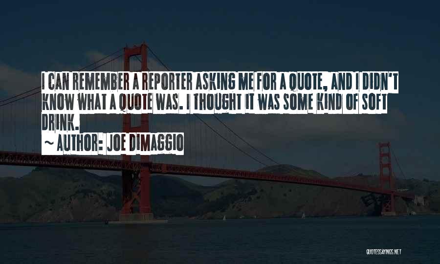 Quote Me Quotes By Joe DiMaggio