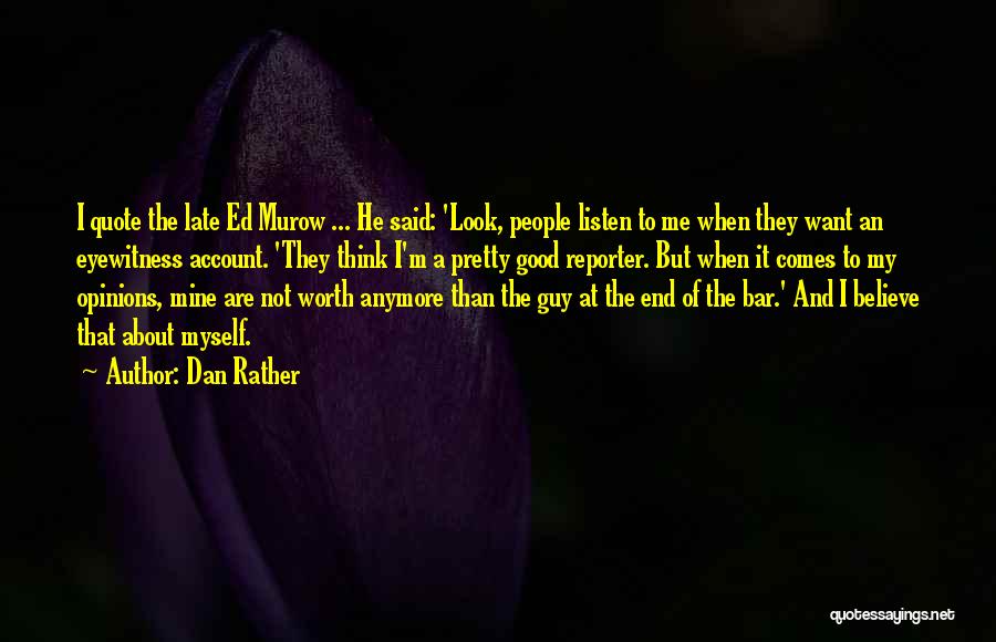 Quote To End All Quotes By Dan Rather