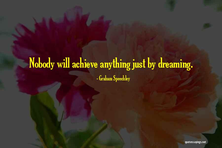 Quotes About Dreams Quotes By Graham Speechley Quotes About Dreams Quotes By Graham Speechley