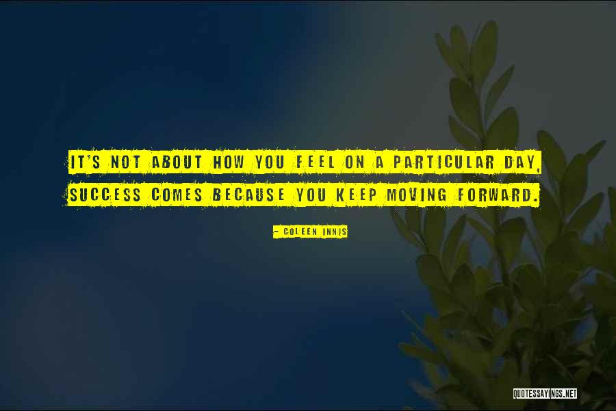 Quotes About Success Quotes By Coleen Innis Quotes About Success Quotes By Coleen Innis