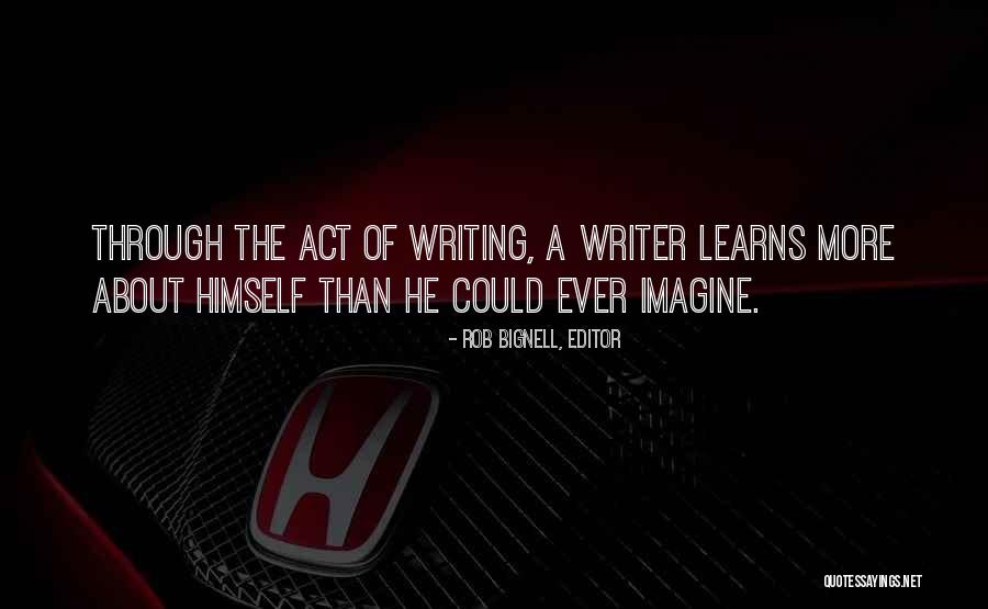 Quotes About Writers Quotes By Rob Bignell, Editor Quotes About Writers Quotes By Rob Bignell, Editor