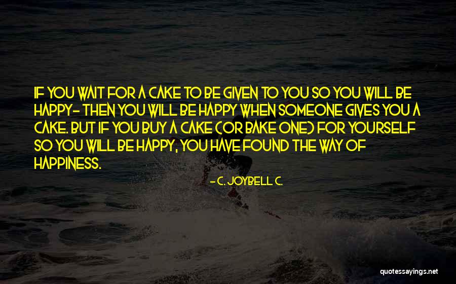 Quotes For Happy Life Quotes By C. JoyBell C. Quotes For Happy Life Quotes By C. JoyBell C.