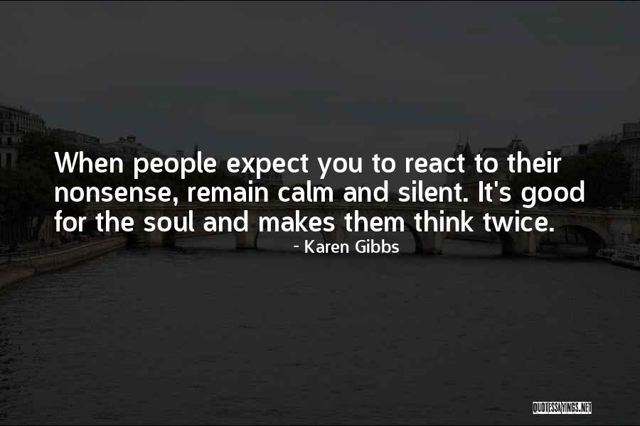 Quotes For The Soul Quotes By Karen Gibbs Quotes For The Soul Quotes By Karen Gibbs