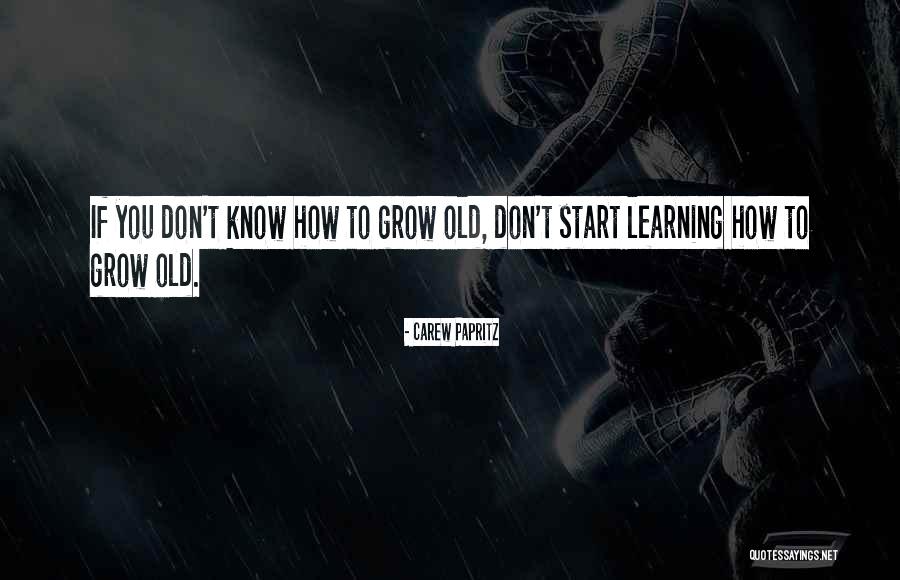 Quotes On Growing Old Quotes By Carew Papritz Quotes On Growing Old Quotes By Carew Papritz