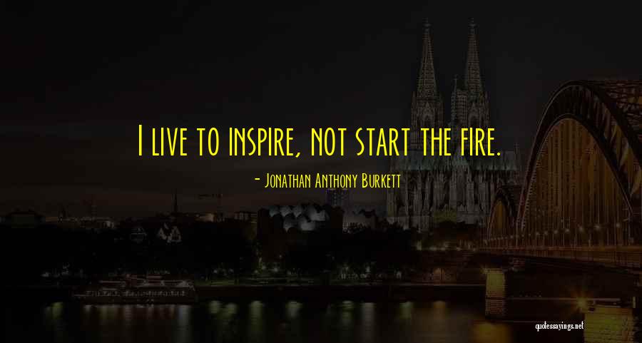 Quotes To Inspire Quotes By Jonathan Anthony Burkett Quotes To Inspire Quotes By Jonathan Anthony Burkett