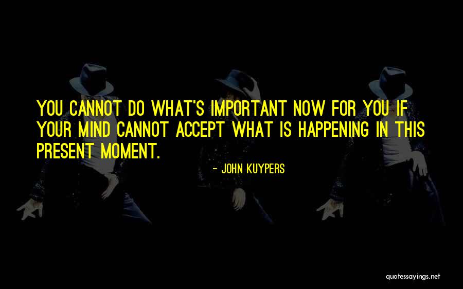Quotes What Is Important Quotes By John Kuypers Quotes What Is Important Quotes By John Kuypers