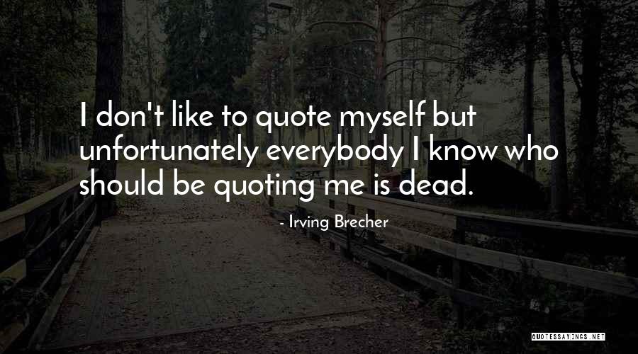 Quoting Too Much Quotes By Irving Brecher