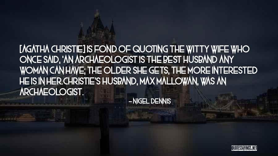 Quoting Too Much Quotes By Nigel Dennis