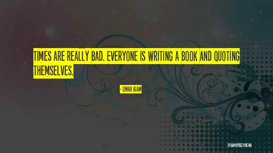 Quoting Too Much Quotes By Omar Kiam Quoting Too Much Quotes By Omar Kiam