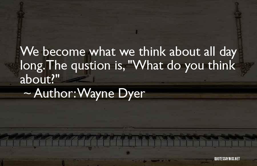 Qustion Quotes By Wayne Dyer