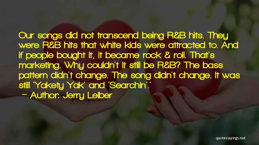 R B Song Quotes By Jerry Leiber