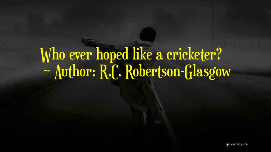 R.C. Robertson-Glasgow Quotes 1466136