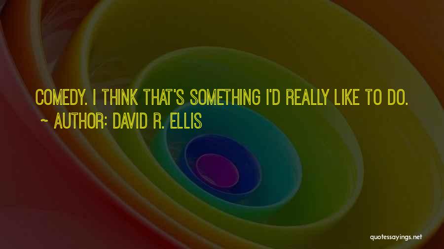 R D Quotes By David R. Ellis