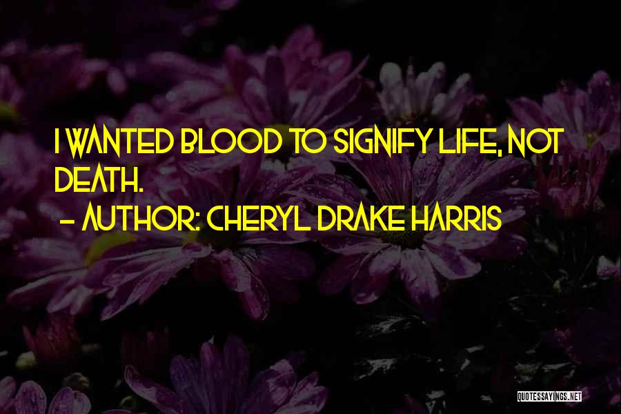 R Drake Quotes By Cheryl Drake Harris