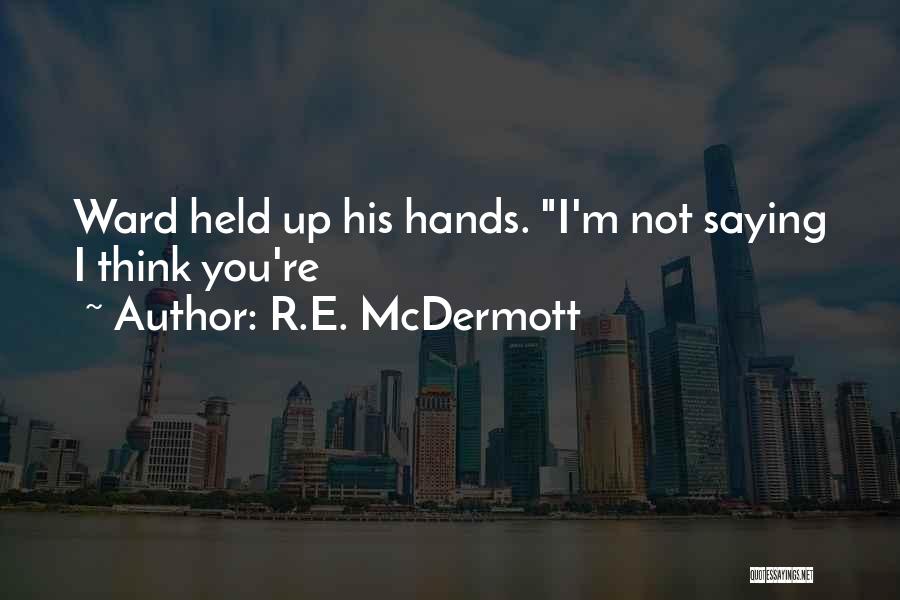 R.E. McDermott Quotes 967022