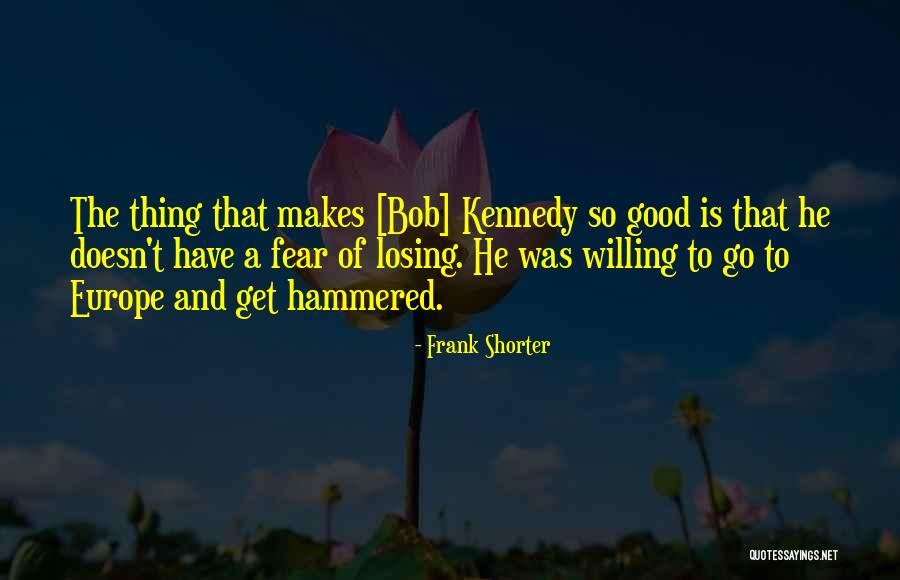 R F Kennedy Quotes By Frank Shorter R F Kennedy Quotes By Frank Shorter