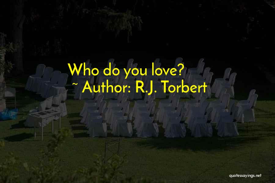 R.J. Torbert Quotes 1341825