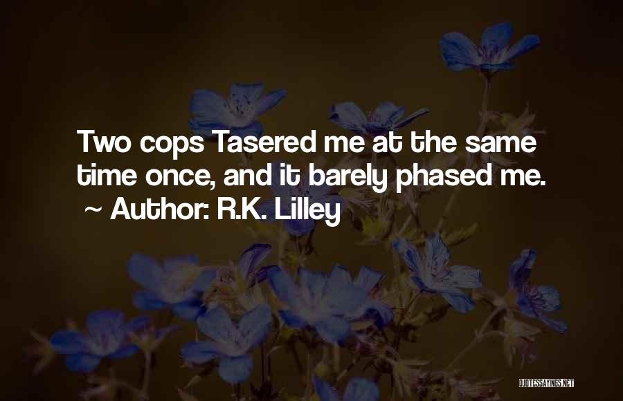 R.K. Lilley Quotes 1059510