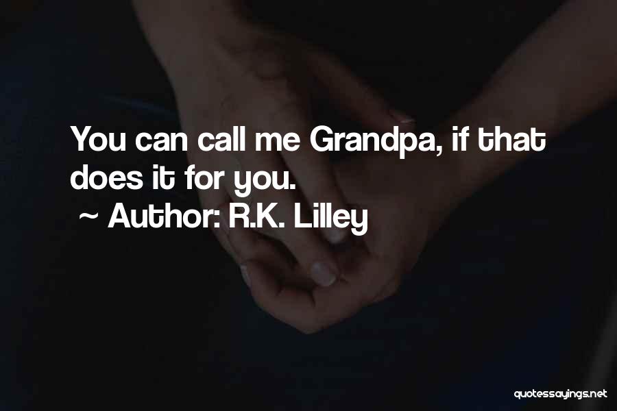 R.K. Lilley Quotes 1133048