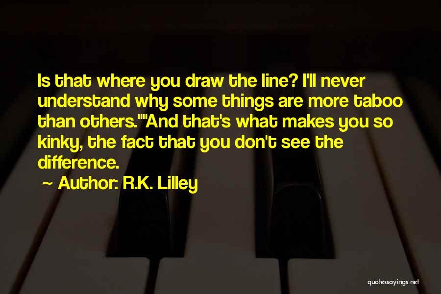 R.K. Lilley Quotes 1186889