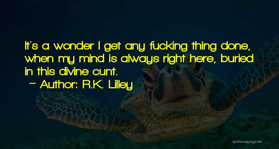 R.K. Lilley Quotes 1624149