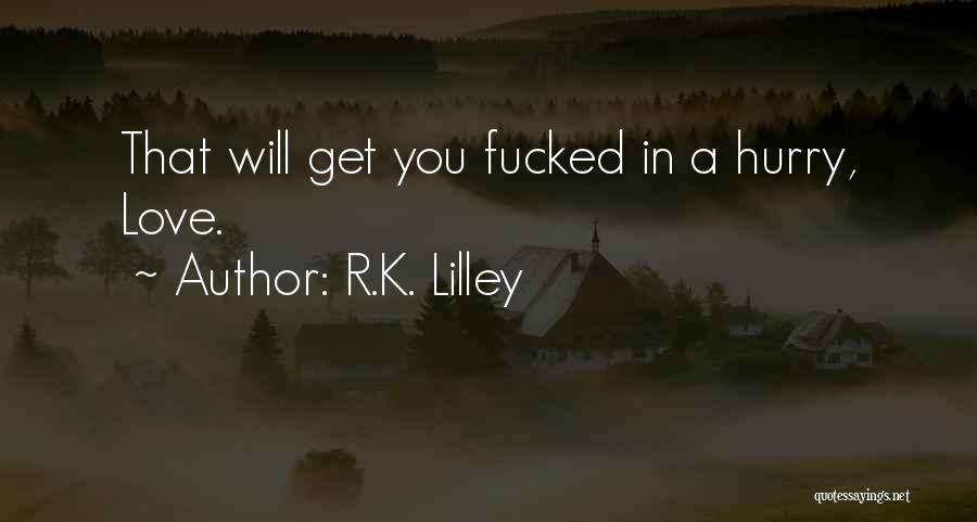 R.K. Lilley Quotes 455392