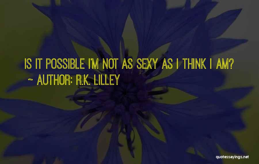 R.K. Lilley Quotes 859113