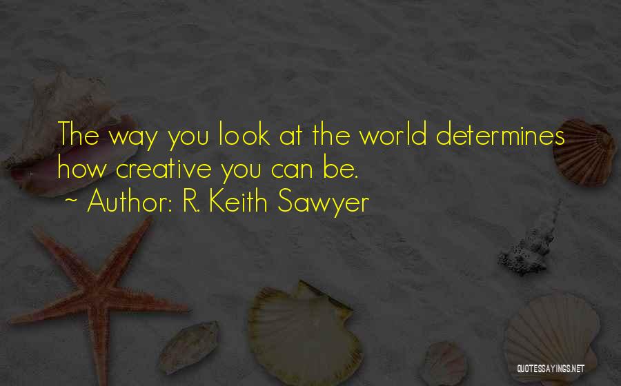 R. Keith Sawyer Quotes 1242074