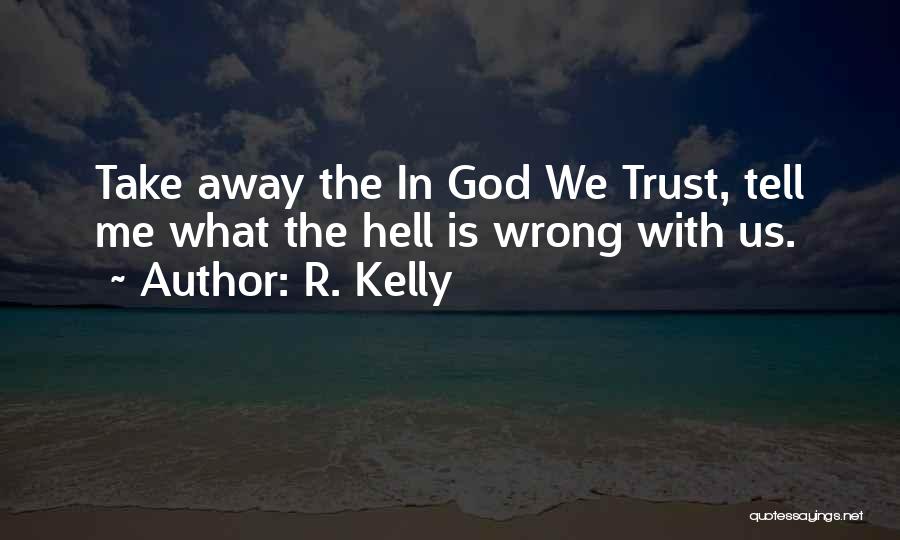 R. Kelly Quotes 1939336 R. Kelly Quotes 1939336