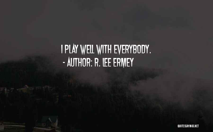 R L Ermey Quotes By R. Lee Ermey