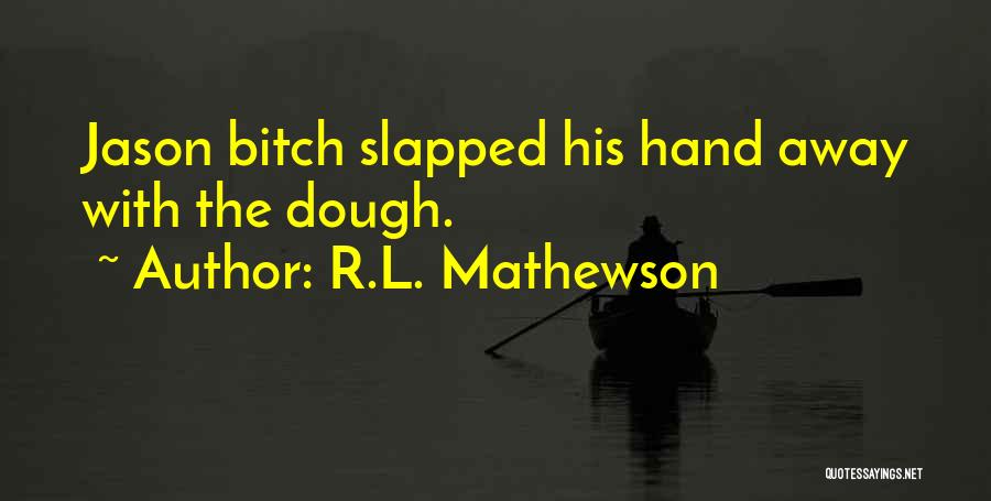 R.L. Mathewson Quotes 1527153