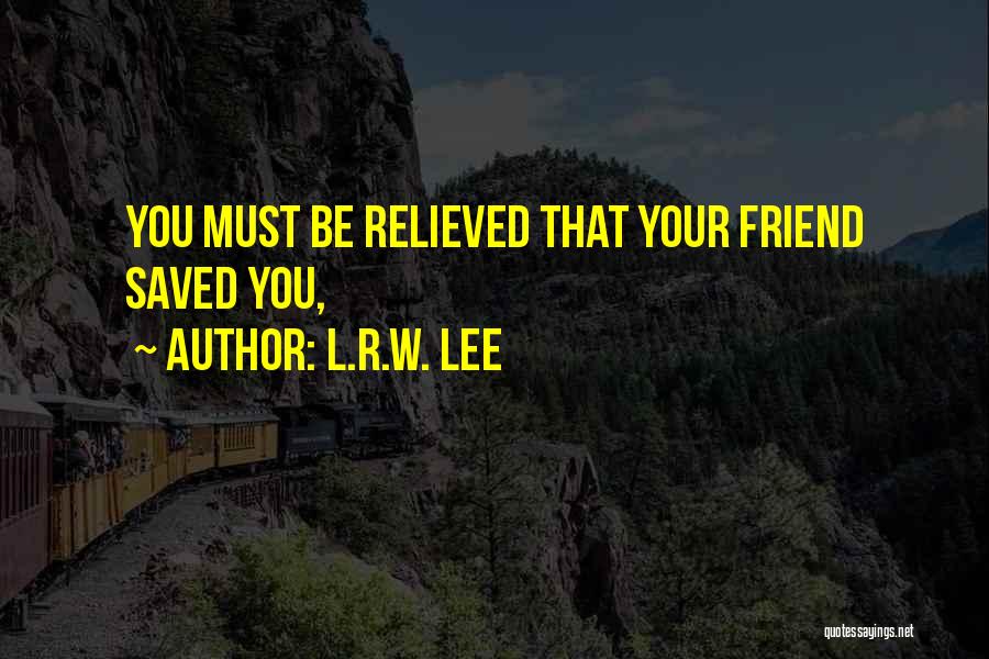 R Lee Quotes By L.R.W. Lee