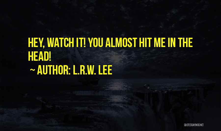 R Lee Quotes By L.R.W. Lee