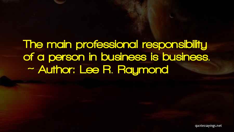 R Lee Quotes By Lee R. Raymond