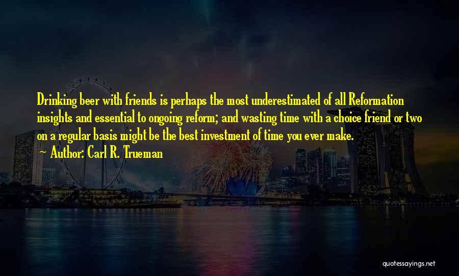 R.o.d Best Friend Quotes By Carl R. Trueman