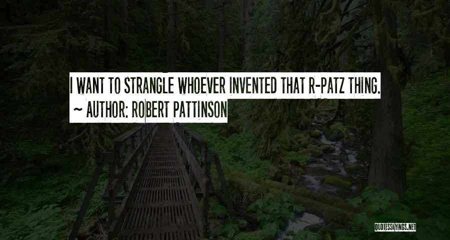 R Pattinson Quotes By Robert Pattinson