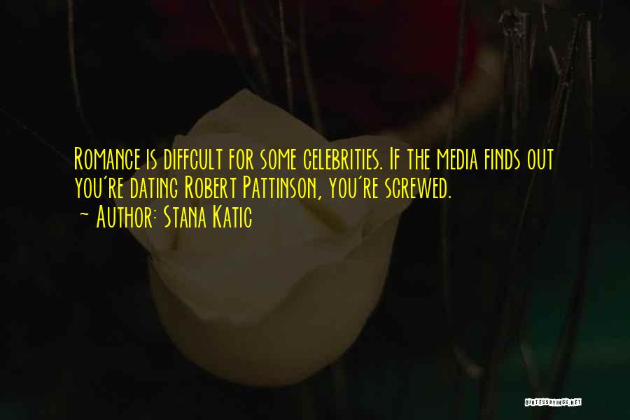 R Pattinson Quotes By Stana Katic