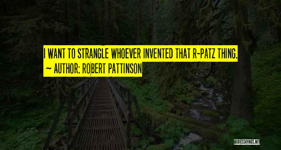 R Patz Quotes By Robert Pattinson
