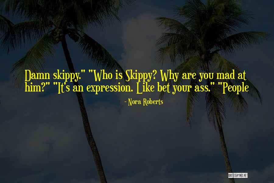 R U Mad At Me Quotes By Nora Roberts R U Mad At Me Quotes By Nora Roberts
