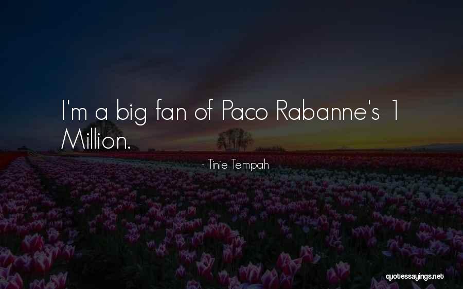 Rabanne Paco Quotes By Tinie Tempah Rabanne Paco Quotes By Tinie Tempah