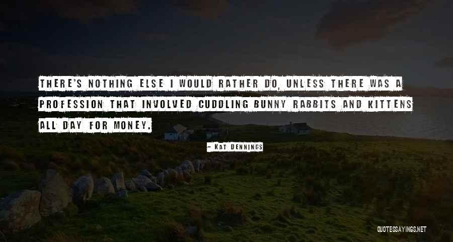 Rabbits Bunnies Quotes By Kat Dennings Rabbits Bunnies Quotes By Kat Dennings
