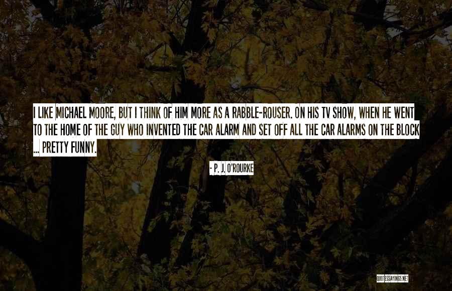 Rabble Rouser Quotes By P. J. O'Rourke Rabble Rouser Quotes By P. J. O'Rourke